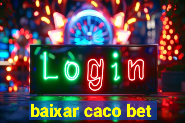 baixar caco bet